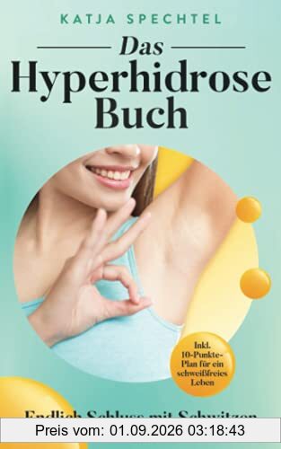 Das Hyperhidrose Buch: Endlich Schluss mit Schwitzen