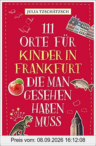111 Orte für Kinder in Frankfurt, die man gesehen haben muss: Reiseführer für Kinder