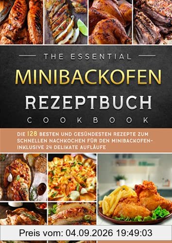 Minibackofen Rezeptbuch 2021#: Die 128 besten und gesündesten Rezepte zum schnellen Nachkochen für den Minibackofen- inklusive 24 delikate Aufläufe