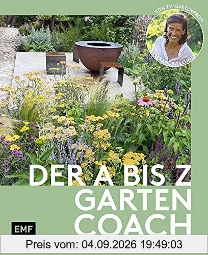 Der A bis Z-Gartencoach – Von TV-Gartenprofi Alexandra Lehne: Clevere Ideen für Ihre Gartengestaltung: Bepflanzung, Nutzgarten, Sichtschutz, Terrasse, Wasser und vieles mehr