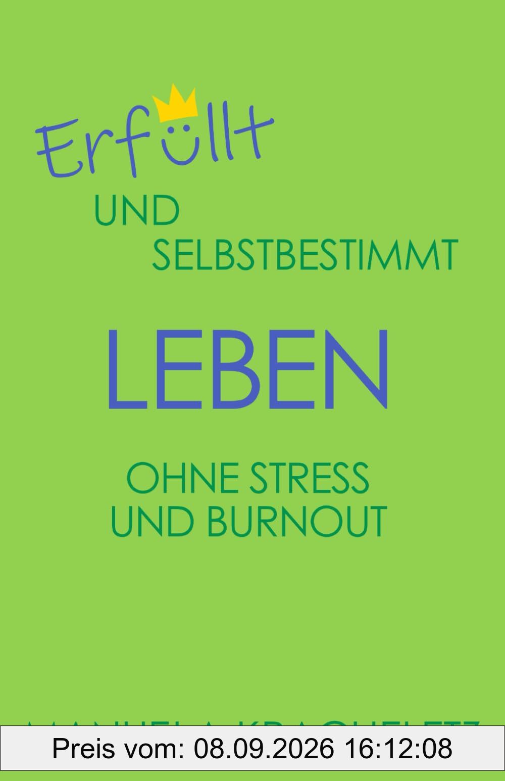 Erfüllt und selbstbestimmt leben ohne Stress und Burnout