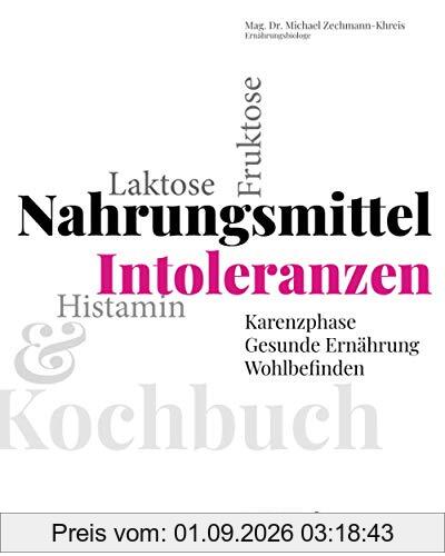 Nahrungsmittel-Intoleranzen: Karenzphase, gesunde Ernährung & Wohlbefinden: Laktose, Fruktose, Histamin verstehen und damit leben. Ernährungsratgeber mit über 100 Rezepten und Ernährungsplan
