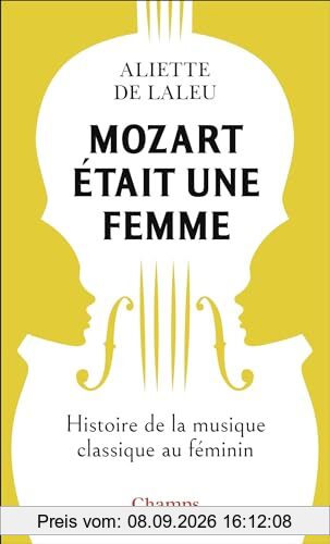 Mozart était une femme : histoire de la musique au féminin