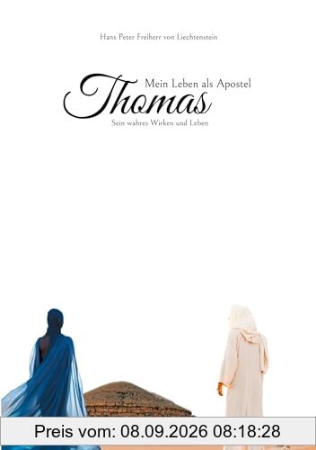 Mein Leben als Apostel Thomas: Sein wahres Wirken und Leben
