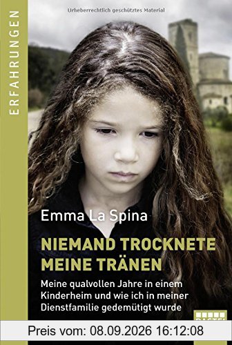 Niemand trocknete meine Tränen: Meine qualvollen Jahre in einem Kinderheim und wie ich in meiner Dienstfamilie gedemütigt wurde. In einem Band