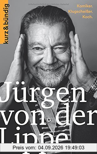 Jürgen von der Lippe: Komiker. Klugscheisser. Koch. (Kurzportraits kurz & bündig)