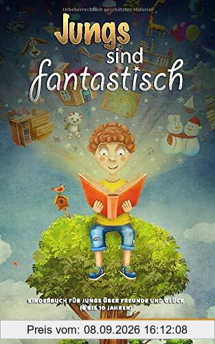 Jungs sind fantastisch: Kinderbuch für Jungs über Freunde und Glück (6 bis 10 Jahren)