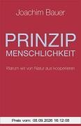 Prinzip Menschlichkeit: Warum wir von Natur aus kooperieren