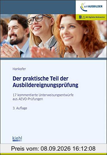 Der praktische Teil der Ausbildereignungsprüfung: 17 kommentierte Unterweisungsentwürfe aus AEVO-Prüfungen.: 17 kommentierte Unterweisungsentwrfe aus AEVO-Prfungen.