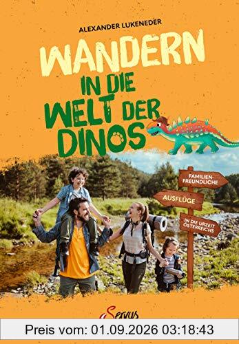 Wandern in die Welt der Dinos: Familienfreundliche Ausflüge in die Urzeit Österreichs. Abenteuer, Natur und Wissen für Kinder, die heimische Steinzeit spielerisch mit Geowanderungen erkunden