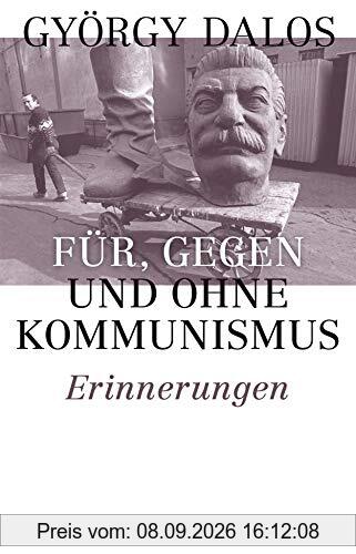 Für, gegen und ohne Kommunismus: Erinnerungen