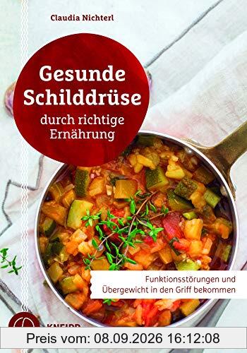 Gesunde Schilddrüse durch richtige Ernährung: Funktionsstörungen und Übergewicht in den Griff bekommen