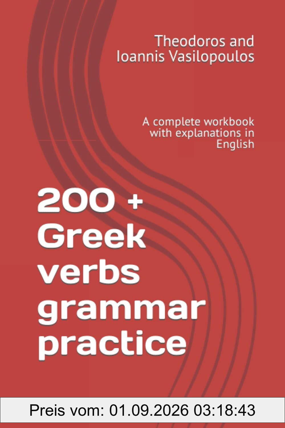 200 + Greek verbs grammar practice: A complete workbook with explanations in English (Greek Grammar Practice, Band 1)