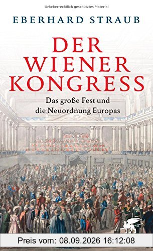 Der Wiener Kongress: Das große Fest und die Neuordnung Europas