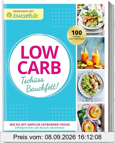 LOW CARB Tschüss, Bauchfett!: Wie du mit simplen Fatburner-Tricks erfolgreicher am Bauch abnimmst (Abnehmen mit lowcarb.de)