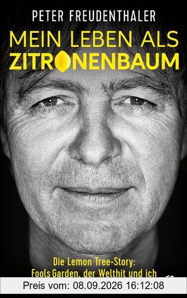 Mein Leben als Zitronenbaum: Die Lemon Tree-Story: Fools Garden, der Welthit und ich