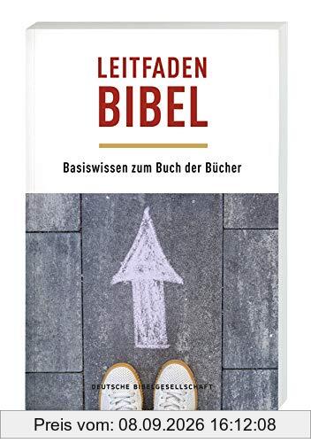 Leitfaden Bibel: Basiswissen zum Buch der Bücher