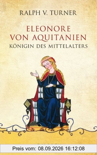 Eleonore von Aquitanien: Königin des Mittelalters