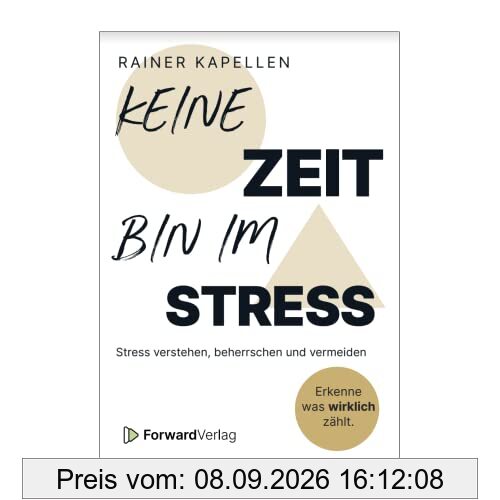 Keine Zeit - Bin im Stress: Stress verstehen, beherrschen und vermeiden | Stressmanagement Ratgeber | Struktur & Gelassenheit für deinen Alltag | ... Burnout | Weniger Zeitdruck & Fremdbestimmung