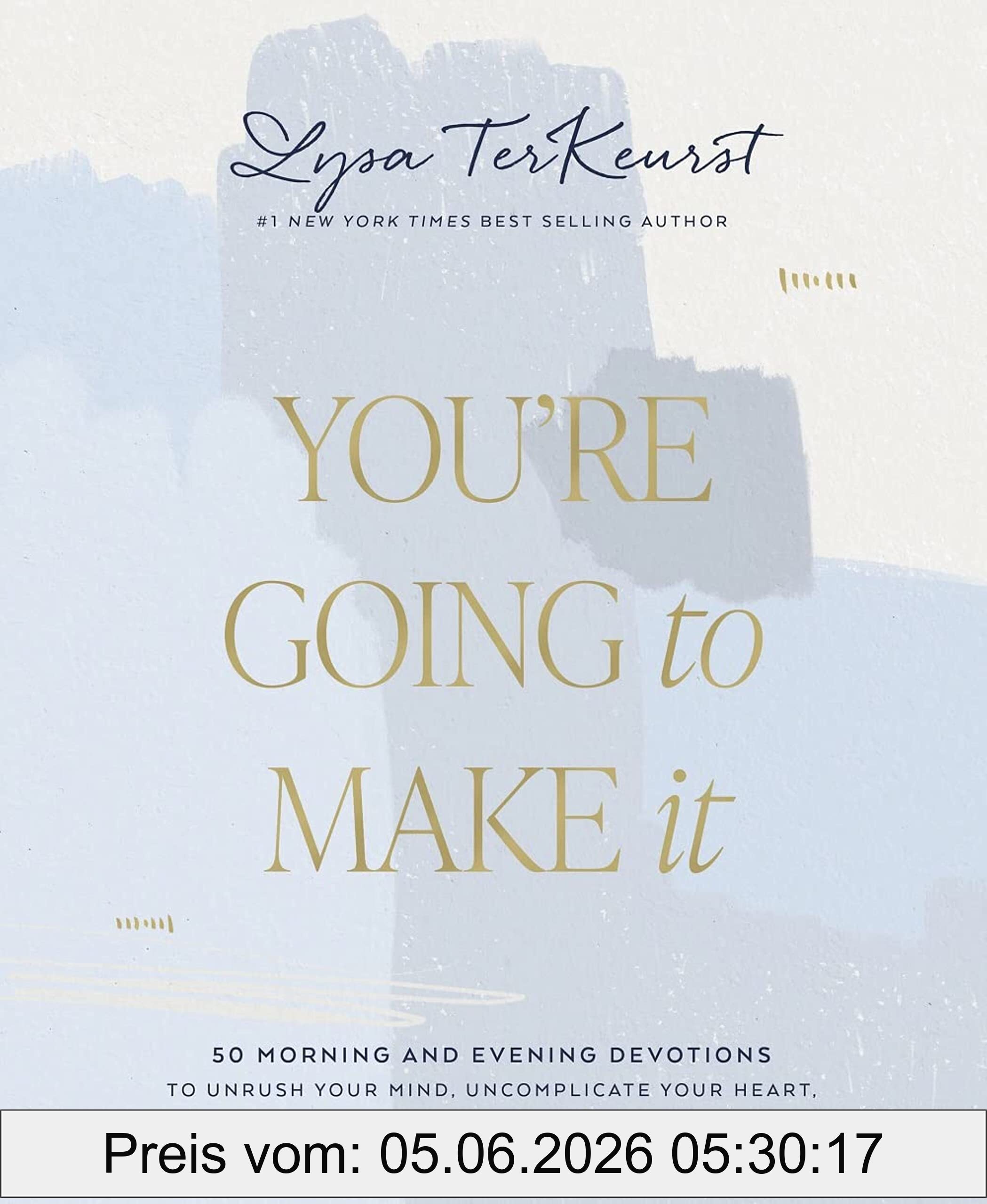 Lysa TerKeurst You're Going To Make It, 50 Morning And Evening Devotions To Unrush Your Mind, Uncomplicate Your Heart, And Experience Healing Today (A 50-Day