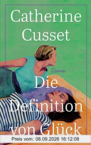 Die Definition von Glück: Roman | Ein hinreißender Roman über Liebe, Sehnsüchte und das Älterwerden
