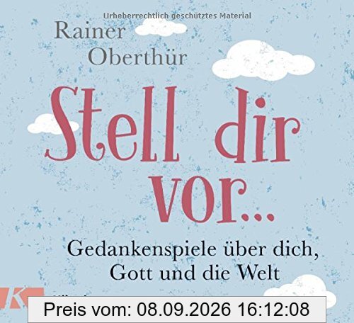Stell dir vor ...: Gedankenspiele über dich, Gott und die Welt