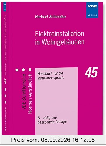 Elektroinstallation in Wohngebäuden: Handbuch für die Installationspraxis (VDE-Schriftenreihe - Normen verständlich Bd.45)
