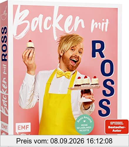 Backen mit Ross Antony: Meine 60 Lieblingsrezepte: Erdbeer-Schoko-Torte, Englische Scones, Passionsfrucht-Tarte und mehr