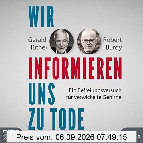 Wir informieren uns zu Tode: Ein Befreiungsversuch für verwickelte Gehirne
