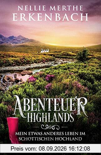 Abenteuer Highlands: Mein etwas anderes Leben im schottischen Hochland