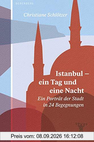 Istanbul – ein Tag und eine Nacht: Ein Porträt der Stadt in 24 Begegnungen