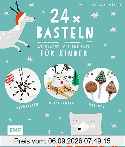 24 x Basteln – Weihnachtliche Projekte für Kinder: Dekorieren, Verschenken, Naschen
