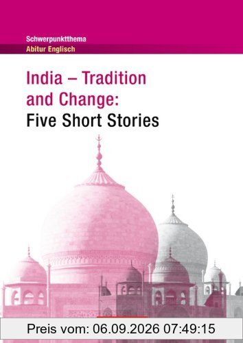 Schwerpunktthema Abitur Englisch: India - Tradition and Change: Five Short Stories: Textheft