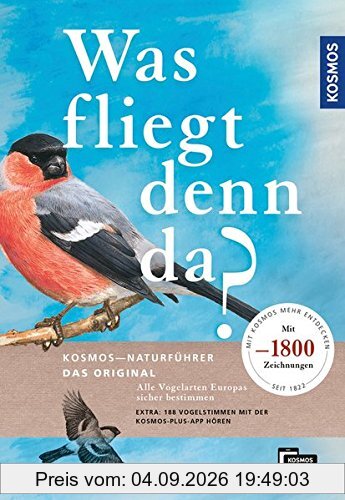 Was fliegt denn da? Das Original: Alle Vogelarten Europas sicher bestimmen - mit 1800 Zeichnungen