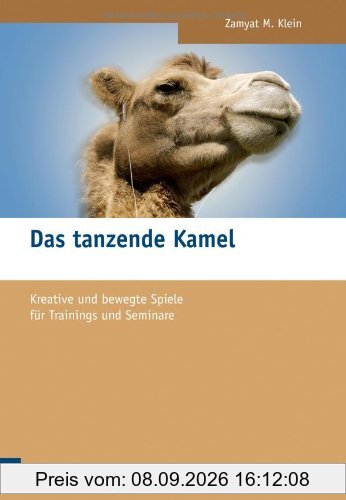 Das tanzende Kamel: Kreative und bewegte Spiele für Trainings und Seminare