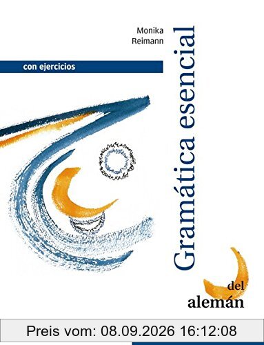 Gramática esencial del alemán: Con ejercicios.Deutsch als Fremdsprache / Lehr- und Übungsbuch (Grundstufen-Grammatik für DaF - Zweisprachige Ausgaben)