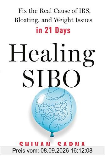 Healing SIBO: Fix the Real Cause of IBS, Bloating, and Weight Issues in 21 Days
