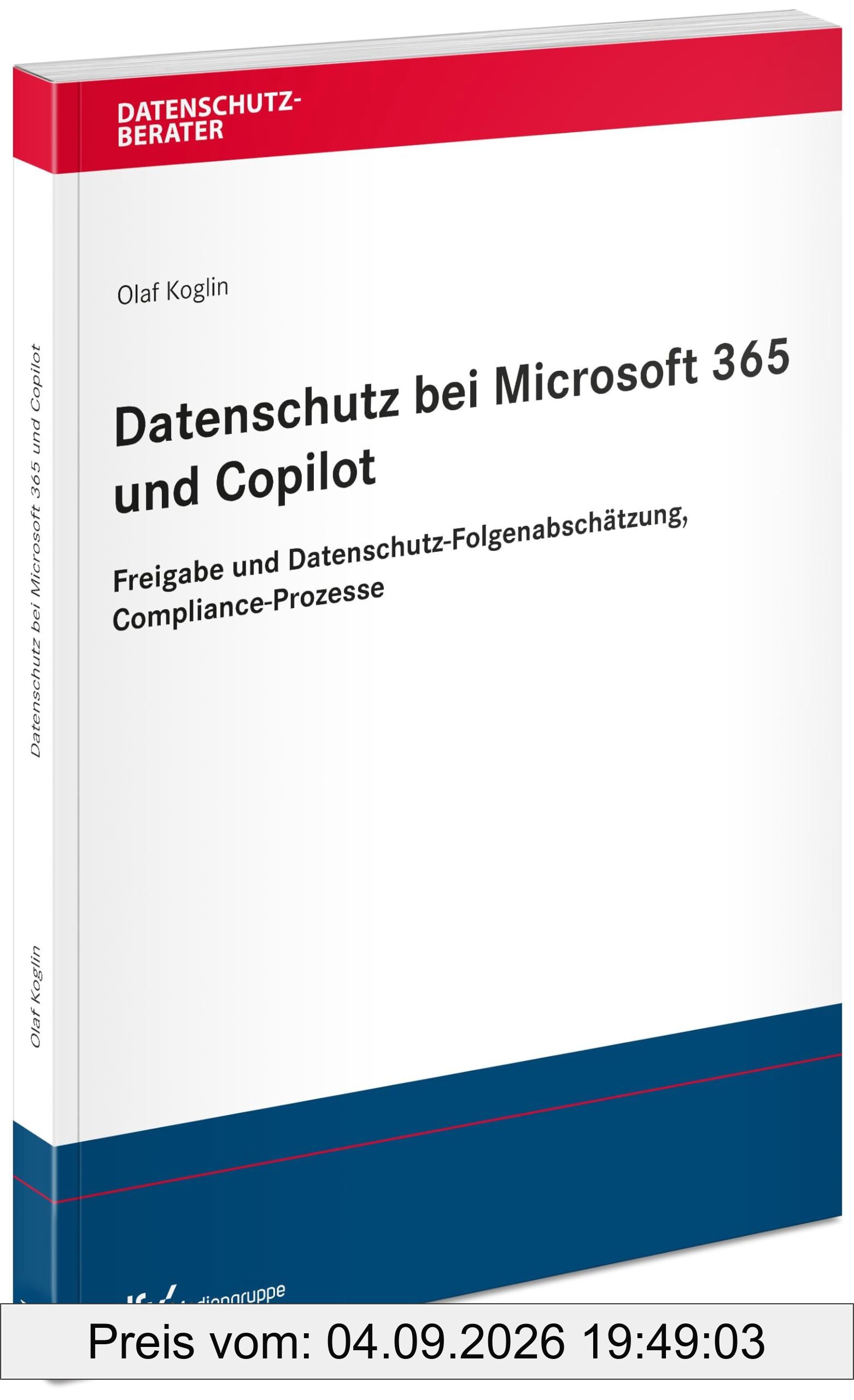 Datenschutz bei Microsoft 365 und Copilot: Rechtliche Begründung, interne Freigabe, Datenschutz-Folgenabschätzung und Compliance-Prozesse (Datenschutzberater)