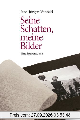 Seine Schatten, meine Bilder: Eine Spurensuche
