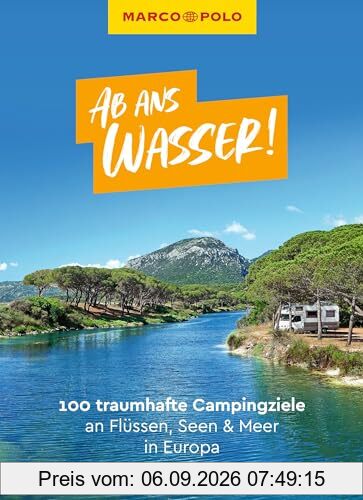 MARCO POLO Ab ans Wasser! 100 traumhafte Campingziele an Flüssen, Seen & Meer in Europa