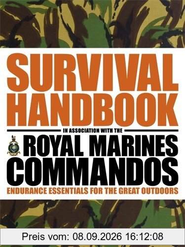 The Survival Handbook in Association with the Royal Marines Commandos: Endurance Essentials for the Great Outdoors