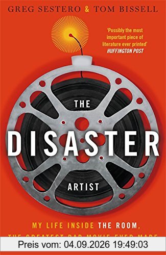 The Disaster Artist: My Life Inside The Room, the Greatest Bad Movie Ever Made