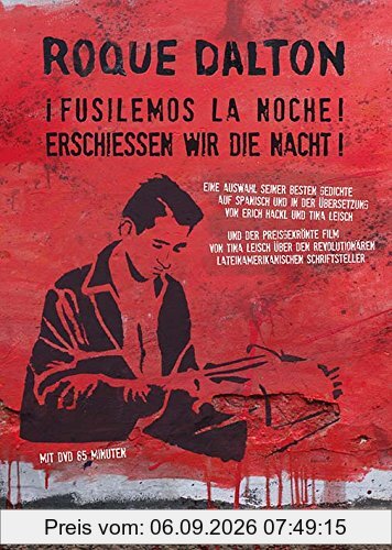 Roque Dalton: Erschießen wir die Nacht! i Fusilemos la noche!: Gedichte. Spanisch und Deutsch. Mit einem Aufsatz von Horacio Castellanos Moya und dem ... von Tina Leisch (Edition Meerauge)