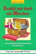 Erzähl mir doch ein Märchen: Eine methodische Märchensammlung für Kinder ab 4