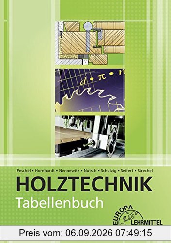 Tabellenbuch Holztechnik: Tabellen - Formeln - Regeln - Bestimmungen