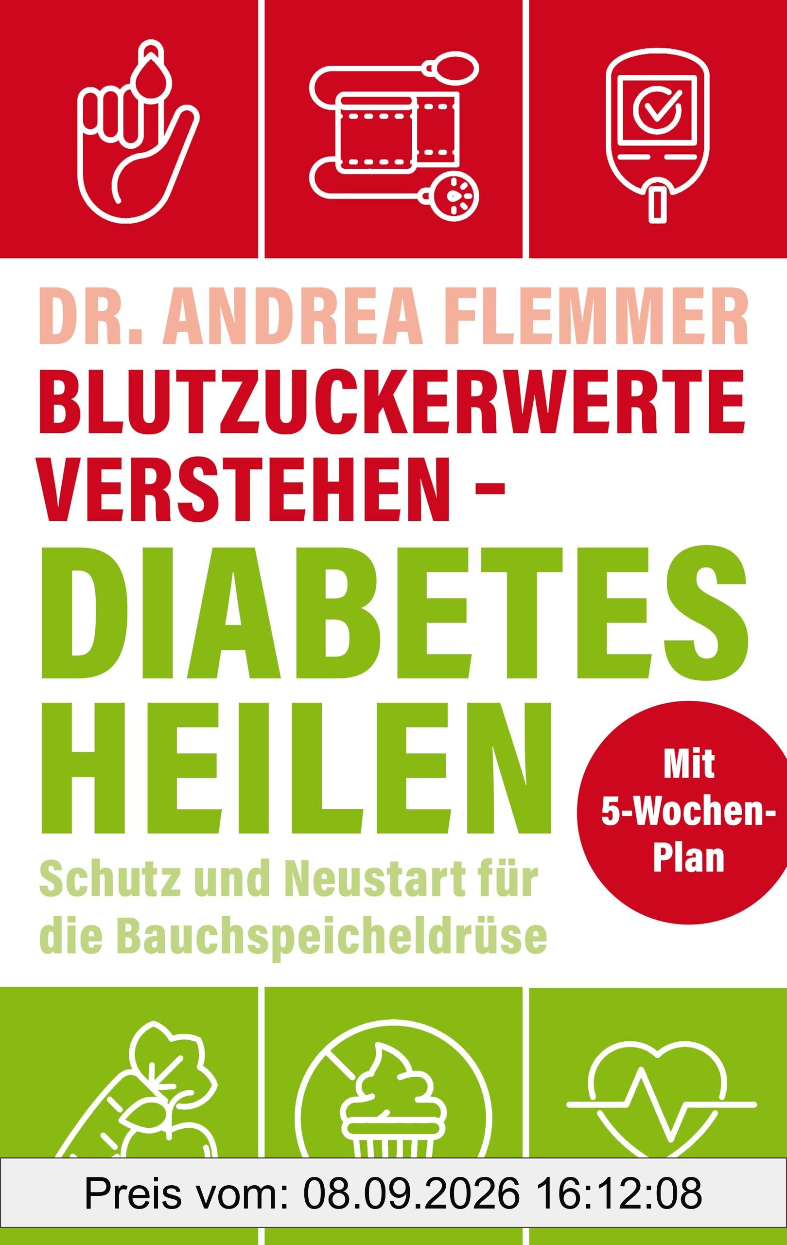 Blutzuckerwerte verstehen - Diabetes heilen: Schutz und Neustart für die Bauchspeicheldrüse mit 5-Wochen-Plan