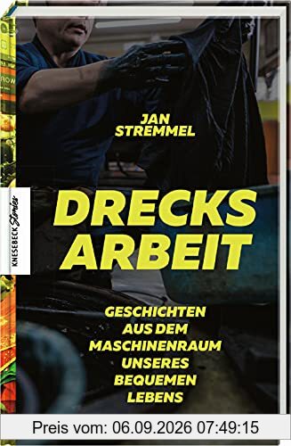 Drecksarbeit: Geschichten aus dem Maschinenraum unseres bequemen Lebens
