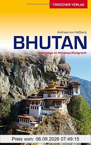 Bhutan: Unterwegs im Himalaya-Königreich (Trescher-Reihe Reisen)