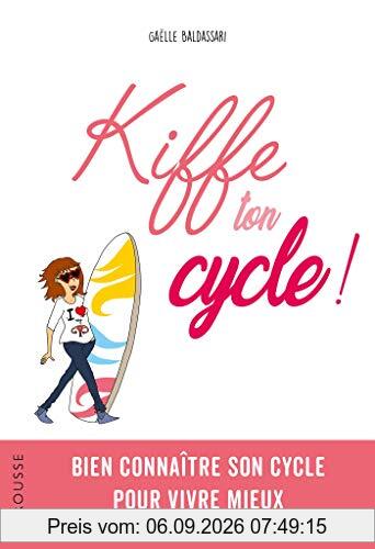 Kiffe ton cycle ! : bien connaître son cycle pour vivre mieux