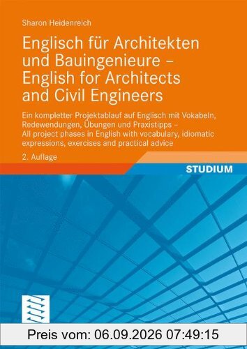 Englisch für Architekten und Bauingenieure - English for Architects and Civil Engineers: Ein kompletter Projektablauf auf Englisch mit Vokabeln, ... expressions, exercises and practical advice